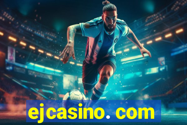 ejcasino. com